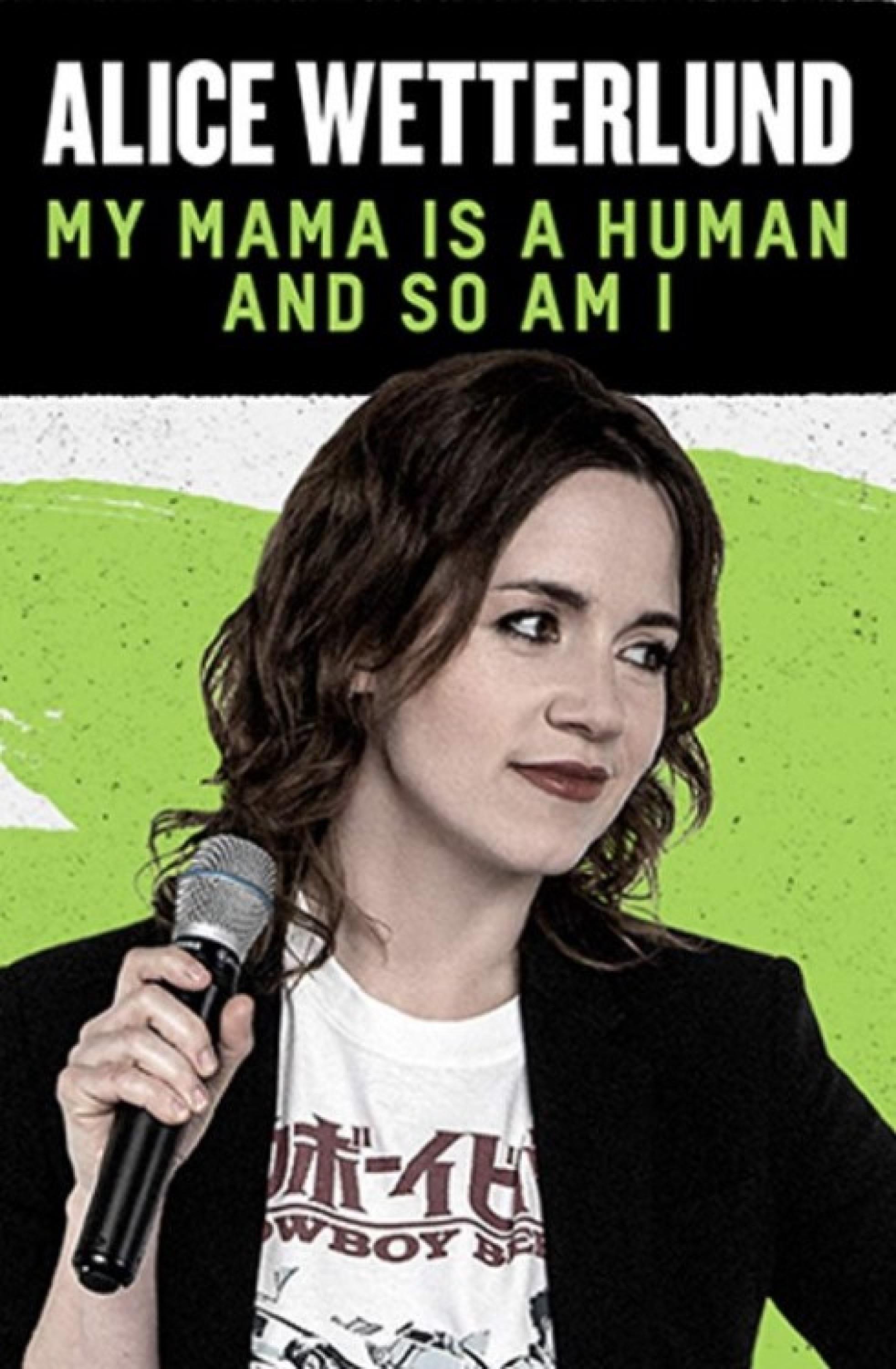Постер Alice Wetterlund: My Mama Is a Human and So Am I